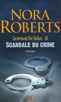 Scandale du crime (In Death, #26) - J.D. Robb