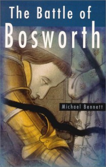 The Battle of Bosworth - Michael Bennett