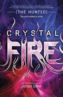 Crystal Fire (The Hunted (Teen)) - Jordan Dane