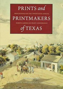 Prints and Printmakers of Texas: Proceedings of the Twentieth Annual North American Print Conference - Ron Tyler