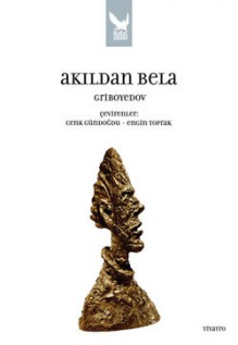 Akıldan Bela - Aleksander Griboyedov, Cenk Gündoğdu, Engin Toprak, Ivan Goncharov