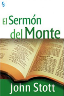 El Sermón del Monte: Contracultura Cristiana. - John R.W. Stott