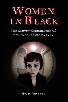 Women In Black: The Creepy Companions of the Mysterious M.I.B. - Nick Redfern