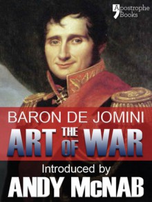 The Art of War: The beautifully reproduced fully illustrated 1910 edition, with bonus material - Baron de Jomini