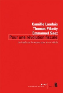 Pour une révolution fiscale : Un impôt sur le revenu pour le XXIe siècle - Camille Landais, Thomas Piketty, Emmanuel Saez