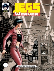 Legs Weaver n. 115: Memorie di guerra - Alberto Ostini, Maurizio Gradin, Mario Atzori