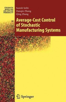 Average-Cost Control of Stochastic Manufacturing Systems - Suresh P. Sethi, Han-Qin Zhang, Qing Zhang