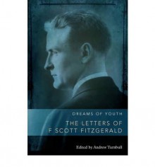 [(Dreams of Youth: The Letters of F. Scott Fitzgerald)] [by: Andrew Turnbull] - Andrew Turnbull