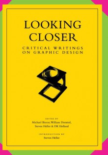 Looking Closer: Critical Writings on Graphic Design - Michael Bierut, William Drenttel, Steven Heller