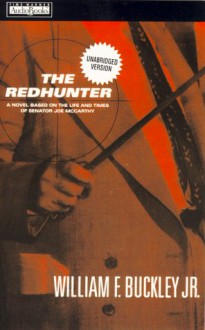 The Redhunter: A Novel Based On The Life And Times Of Senator Joe Mc Carthy - William F. Buckley Jr.