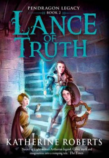 Lance of Truth - Katherine Roberts