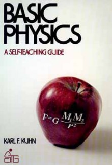 Basic Physics a Self Teaching Guide (Self-teaching Guides) - Karl F. Kuhn