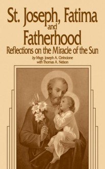 St. Joseph, Fatima and Fatherhood - Thomas A. Nelson, Joseph A. Cirrincione