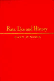 Rats, Lice, and History: A Chronicle of Pestilence and Plagues - Hans Zinsser