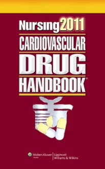 Nursing 2011 Cardiovascular Drug Handbook - Lippincott Williams & Wilkins