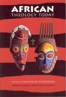 African Theology Today - Emmanuel Katongole