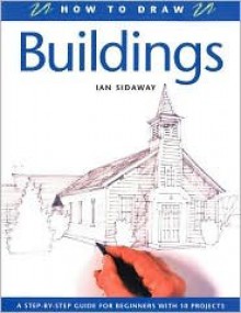 How to Draw Buildings: A Step-By-Step Guide for Beginners with 10 Projects - Ian Sidaway