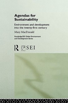 Agendas for Sustainability: Environment and Development Into the 21st Century - Mary MacDonald