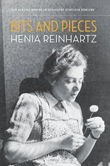 Bits and Pieces (The Azrieli Series of Holocaust Survivor Memoirs) - Henia Reinhartz