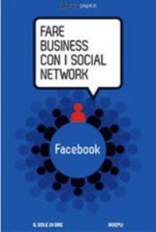 Fare Business con i Social Network n. 1: Facebook - Luca Conti