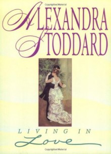 Living in Love - Alexandra Stoddard