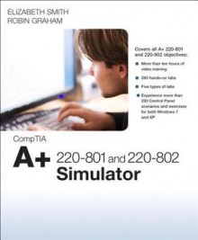 Comptia A+ 220-801 and 220-802 Simulator - Elizabeth (Beth) Smith, Robin Graham