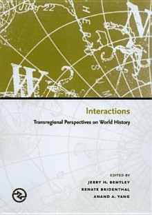 Interactions: Transregional Perspectives on World History (Perspectives on the Global Past) - Anand A. Yang