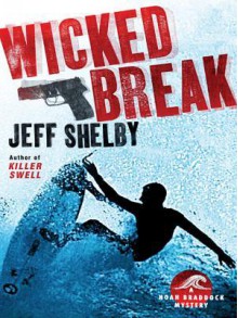 Wicked Break: A Noah Braddock Mystery - Jeff Shelby