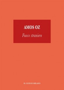 Fuoco Straniero - Amos Oz