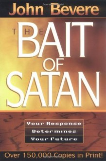 The Bait of Satan : Your Response Determines Your Future - John Bevere