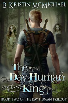 The Day Human King - B. Kristin McMichael