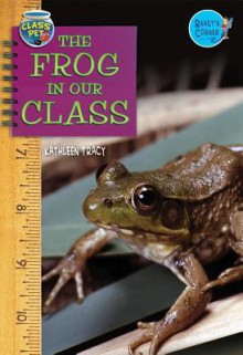 The Frog in Our Class - Kathleen Tracy