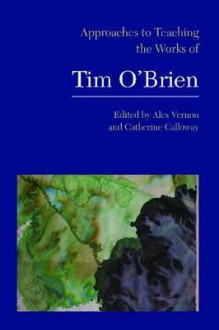 Approaches to Teaching the Works of Tim O'Brien - Alex Vernon