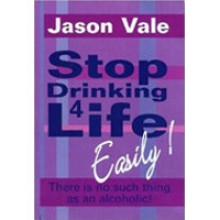 Stop Drinking 4 Life, easily - Jason Vale