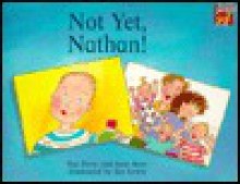 Not Yet, Nathan! - Sue Perry, Jan Lewis, Jane Rose