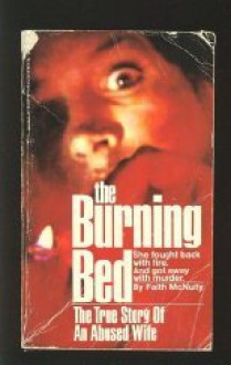 The Burning Bed: The True Story of an Abused Wife - Faith McNulty