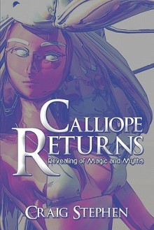 Calliope Returns: Revealing of Magic and Myths - Craig Stephen
