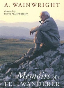 Memoirs of a Fellwanderer - Alfred Wainwright