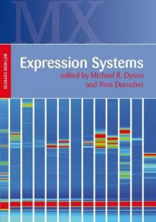 Expression Systems: Methods Express - Michael Dyson, Michael Dyson, Yves Durocher