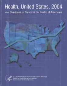 Health, United States, 2004 With Chartbook on Trends in the Health of Americans - Health and Human Services Dept. (U.S.)