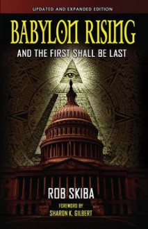 Babylon Rising: And The First Shall Be Last (updated and expanded) - Rob Skiba, Sharon Gilbert