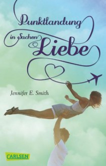 Punktlandung in Sachen Liebe (German Edition) - Jennifer E. Smith, Ingo Herzke