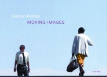 Moving Images - Christoph Schaden, Klaus Honnef, Gudrun Kemsa