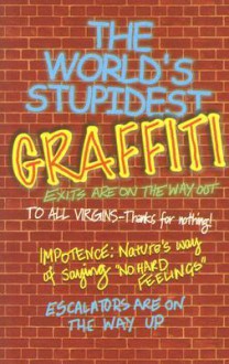 The World's Stupidest Graffiti - Michael O'Mara