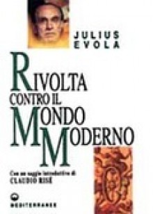 Rivolta contro il Mondo Moderno - Julius Evola, Gianfranco de Turris