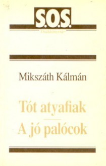 Tót atyafiak; A jó palócok - Kálmán Mikszáth