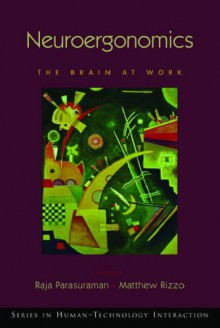 Neuroergonomics: The Brain at Work - Raja Parasuraman