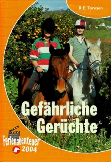 Gefährliche Gerüchte - R.E. Toresen, Anne Görblich-Baier