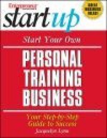 Start Your Own Personal Training Business - J. Lynn