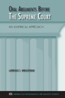 Oral Arguments Before the Supreme Court: An Empirical Approach - Lawrence S. Wrightsman Jr.